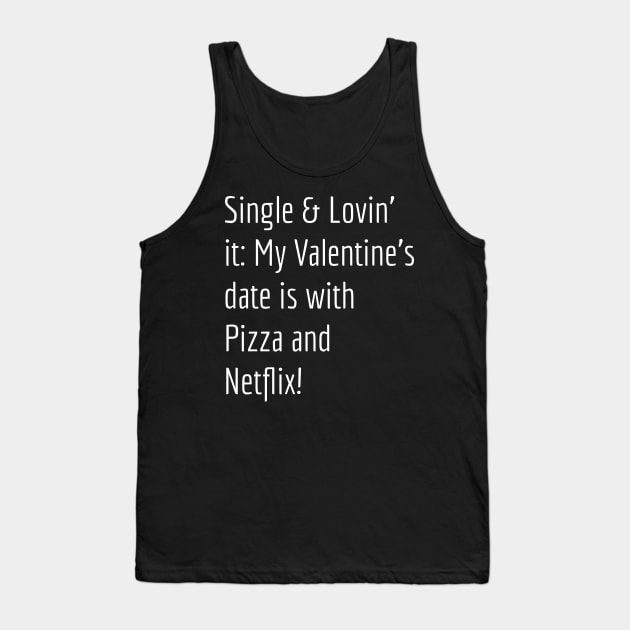 Single & Lovin' It: My Valentine's Date is with Pizza and Netflix! Tank Top by Apparels2022